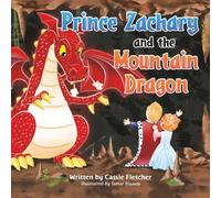 Prince Zachary and the Mountain Dragon: An Original Fairytale about Consequences and Responsibility (Abby's Fairytales)