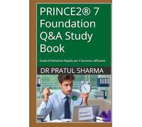 PRINCE2® 7 Foundation Q&A Study Book: Guida di Revisione Rapida per il Successo all’Esame (Italino)