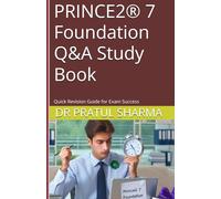 PRINCE2® 7 Foundation Q&A Study Book: Quick Revision Guide for Exam Success (Exam Study Guides)