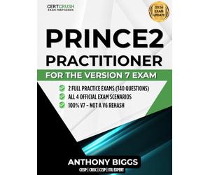 PRINCE2 7 Practitioner Study Guide: Apply and Tailor the Method for the PeopleCert Practitioner Exam: Two Full Practice Exams, Scenario Walkthroughs, and Open-Book Exam Strategy for V7 Candidates