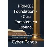 PRINCE2 Foundation 7 - Guía Completa en Español: Domina el método británico de gestión de proyectos: 7 principios, 7 prácticas y 7 procesos del ... público UK/EU y LatAm (Ruta Certificada)