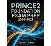 PRINCE2 Foundation Exam Prep 2026-2027: Project Management Study and Certification Guide with Practice Questions & Answers