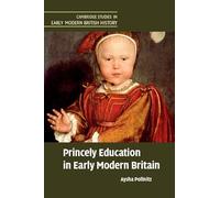Princely Education in Early Modern Britain – Cambridge Studies in Early Modern British History