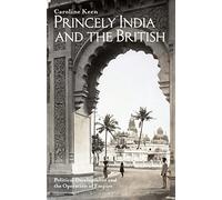 Princely India and the British: Political Development and the Operation of Empire