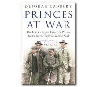 Princes at War: The British Royal Family's Private Battle in the Second World War