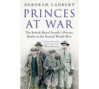 Princes at War: The British Royal Family's Private Battle in the Second World War