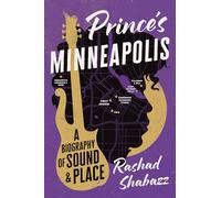 Prince's Minneapolis: A Biography of Sound and Place