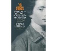 Princes of Ireland, Planters of Maryland: A Carroll Saga, 1500-1782 (Published by the Omohundro Institute of Early American History and Culture and the University of North Carolina Press)