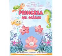 Princesa del Océano - Libro de Colorear para Niñas de 6 a 12 Años: Sumérgete en un mundo marino mágico con 50 adorables criaturas del mar - Regalo ideal para niñas creativas - Edición en Español