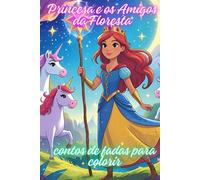 Princesa e os Amigos da Floresta contos de fadas para colorir: 75 paginas