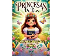 PRINCESAS DE DIOS:DEVOCIONALES PARA NIÑAS, LIBRO MUY INSPIRADOR PARA FORTALECER Y HACER CRECER SU VIDA ESPIRITUAL CON VALORES CRISTIANOS ATRAVES DE ... UN TESORO QUE CAUTIVARÁ SU CORAZON.