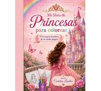 princesas para colorear: vive la gran aventura de un sueño magico
