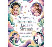 Princesas, Unicornios, Hadas y Sirenas Libro de Colorear para Niños: 50 Mágicas Páginas para Colorear para Niños de 4 a 8 Años