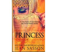 Princess: A True Story of Life Behind the Veil in Saudi Arab