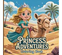 Princess Adventures Coloring Book for Teens: Join princesses on thrilling adventures-skating, exploring forests and space, cooking, experimenting, ... animals, and performing in the palace