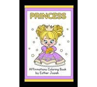Princess Affirmation Coloring Book: Empowering & Magical Designs with Positive Affirmations for Girls: Beautiful Royalty-Themed Illustrations with ... Fun, Relaxing, and Motivational Activity Book