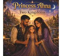Princess Ahna and the Two Kingdoms: A Story About Love Across Two Homes