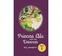 Princess Aila and the Unicorns: Book 1