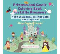 Princess and Castle Coloring Book for Little Dreamers, A Fun and Magical Coloring Book for Kids Ages 4-8: Inspire Imagination Through Coloring: Enchanted Scenes for Kids Who Dream Big