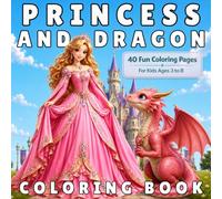 Princess and Dragon Coloring Book: 40 Cute and Magical Coloring Pages Filled with Friendship, Castles, Forest Adventures, and Fantasy Fun for Kids Ages 3-8