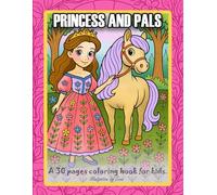 Princess And Pals: Color your way through fairytales with princesses and their pals. (The ultimate coloring adventure)