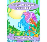 Princess and Pegasus Magic Kingdom Coloring Book for Kids: Fun Coloring Pages with Princess and Pegasus for Children Ages 4-8