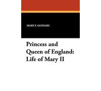 Princess and Queen of England: Life of Mary II
