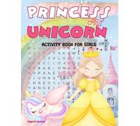 Princess and Unicorn Activity Book for Girls: Ultimate Fun Holiday Activity Workbook For Girls. Feturing Princess and Unicorn Coloring Pages, Mazes, ... Cut & Paste, Dot to Dot and Much More.