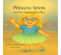 PRINCESS ARROW: AND THE DANCE OF FIREFLIES (Princess Arrow's Adventures: Inclusive Stories for Kids)