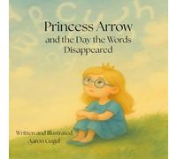 PRINCESS ARROW: and the Day the Words Disappeared (Princess Arrow's Adventures: Inclusive Stories for Kids)