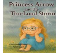 PRINCESS ARROW: AND THE TOO-LOUD STORM (Princess Arrow's Adventures: Inclusive Stories for Kids)