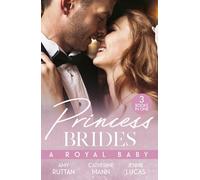 Princess Brides: A Royal Baby : Baby Bombshell for the Doctor Prince / His Pregnant Princess Bride / the Heir the Prince Secures