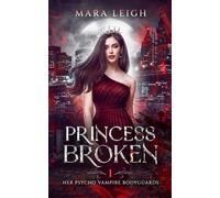 Princess Broken: Her Psycho Vampire Bodyguards Book 1