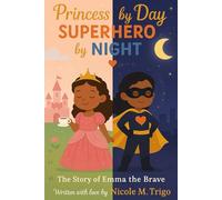 Princess by Day, Superhero by Night: The Story of Emma the Brave