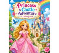 Princess & Castle Adventures: 25 Magical Coloring Pages Featuring Princesses, Castles, Unicorns, Dragons, Fairies, Royal Pets, and Enchanted Adventures Ages 3-8