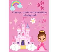 Princess, castle and butterflies- coloring book for girls ages 4-8: Cute and delightful illustrations of- princess, flowers, butterflies, castle and many more.