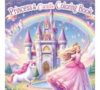 Princess & Castle Coloring Book: A Magical Coloring Adventure with Princesses, Castles, Unicorns & More! | The Perfect Coloring Book for Little Girls Who Dream Big |