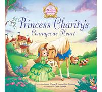 Princess Charity's Courageous Heart (The Princess Parables)