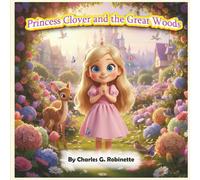 Princess Clover and the Great Woods: 2 (The Kingdom Adventures of Princess Clover & Prince Gregory)