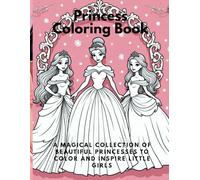 Princess Coloring Book: A Magical Collection of Beautiful Princesses to Color and Inspire Little Girls