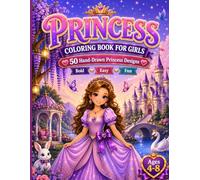 Princess Coloring Book for Girls: 50 Hand-Drawn Princess Designs for Kids Ages 4-8: Bold and Easy Coloring Pages Featuring Princesses, Castles, Crowns and Magical Fairytale Fun