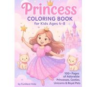 Princess Coloring Book for Kids Ages 4-8: 100+ Pages of Adorable Princesses, Castles, Unicorns & Royal Pets: A Magical Coloring Adventure Filled with ... Love to Dream Big (Princess Coloring Magic)
