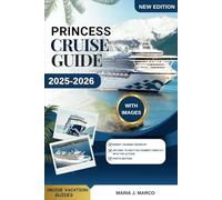 PRINCESS CRUISE GUIDE: Discover PRINCESS CRUISE, Explore Best Ships, Itineraries, Dining, Excursions, Tips, and Travel Hacks for every type of Travelers. (CRUISE VACATION GUIDES)