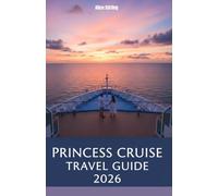 Princess Cruise Travel Guide 2026: Discover Dream Destinations, Insider Tips, and Onboard Secrets for an Unforgettable Princess Cruise Experience