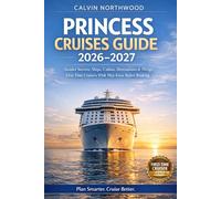 Princess Cruises Guide 2026-2027: Insider Secrets, Ships, Cabins, Destinations & Things First-Time Cruisers Wish They Knew Before Booking