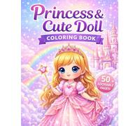 Princess & Cute Doll Coloring Book: 50 Adorable Pages: A Cute Kawaii Coloring Book for Kids Ages 4-8 Featuring Princesses, Dolls and Adorable Characters (Kawaii Coloring Collection)