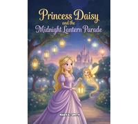 Princess Daisy and the Midnight Lantern Parade: A Magical Princess Story About Bravery Kindness and Courage for Ages 4-8: 3 (Princess Daisy's Adventures)