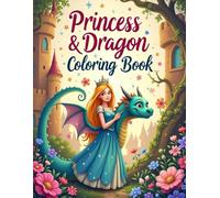 Princess & Dragon Fantasy Coloring Book: Enchanting Pages of Magical Castles, Friendly Dragons, and Beautiful Princesses.