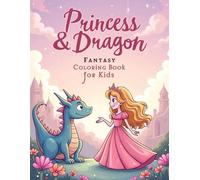 Princess & Dragon Fantasy Coloring Book: Enchanting Pages of Magical Castles, Friendly Dragons, and Beautiful Princesses