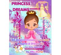 PRINCESS DREAMS: 40 Magical Princesses to Color Imagine & Dream Big for Girls Ages 3-6 (TINY DREAMERs COLLECTION)